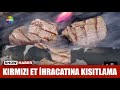 Kırmızı et ihracatına kısıtlama