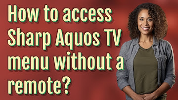 How to access Sharp Aquos TV menu without a remote?