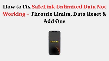 How to Fix SafeLink Unlimited Data Not Working – Throttle Limits, Data Reset & Add Ons