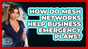 How Do Mesh Networks Help Business Emergency Plans? - SecurityFirstCorp.com