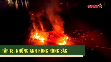 TẬP 18 - NHỮNG ANH HÙNG RỪNG SÁC | Cùng Nhau Gìn Giữ Nước Non - QPVN