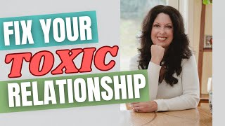 How to Fix a Broken Relationship & Assess Toxic Behavior