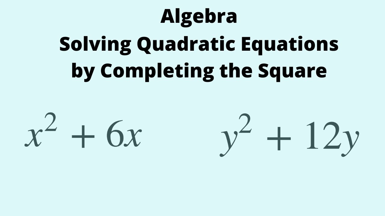 Algebra: Solving Quadratic Equations by Completing the Square - YouTube