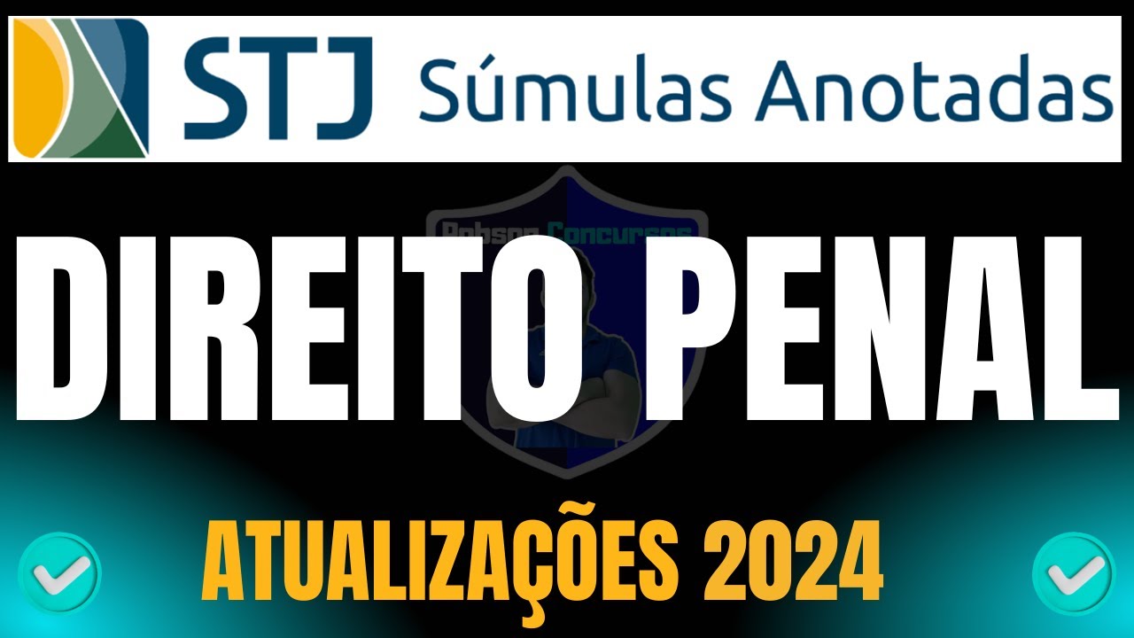 SÚMULAS DO STJ DE DIREITO PENAL - ATUALIZAÇÕES 2024