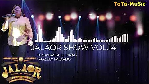 --Jalaor-Show-- Hasta el Final -- Vol.14-Voz Ely F...