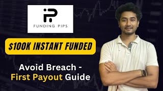 What to Follow for Safe Payout on Funding Pips $100k Instant Funded Account - without Breach Rule