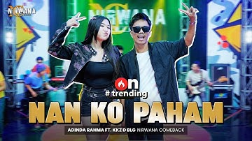 NAN KO PAHAM Nanti  - ADINDA RAHMA FT. KKZ D BLG OM NIRWANA COMEBACK ( Official Music Video )