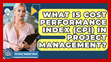 What Is Cost Performance Index (CPI) In Project Management? - The Project Manager Toolkit