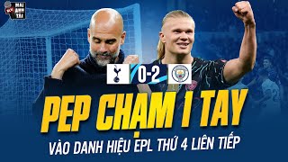 TOTTENHAM 0-2 MAN CITY: HAALAND TỎA SÁNG RỰC RỠ, PEP CHẠM 1 TAY VÀO DANH HIỆU EPL THỨ 4 LIÊN TIẾP