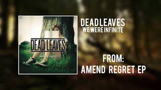 Dead Leaves - We Were Infinite