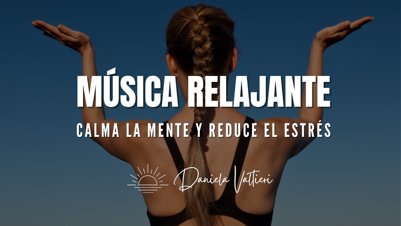 Música Relajante para Calmar la Mente y Reducir el Estrés | Relajación ...
