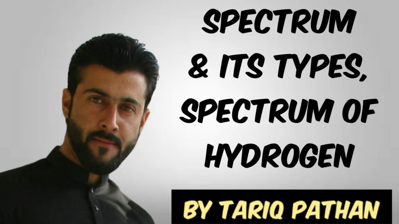 Class 11 Chapter 2 - Spectrum & its types | Spectrum of Hydrogen by Tariq Pathan