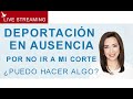 Fui deportado en ausencia porque no fui a mi corte, puedo hacer algo?