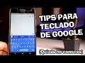 TIPS Y TRUCOS PARA  TECLADO DE GOOGLE!! 2019 🤔 (Quizás no lo sabias) HD ⌨️