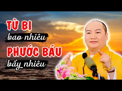 Video Lòng TỪ BI bao nhiêu PHƯỚC BÁU được bấy nhiêu.. |... - youtube