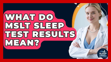 What Do MSLT Sleep Test Results Mean? - Sleep Apnea Support Network