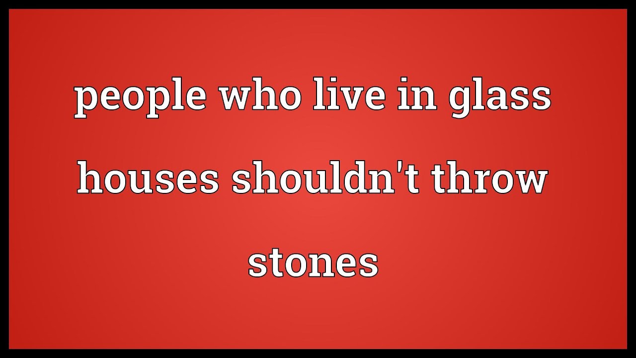 Hasil gambar untuk glass houses stones meaning