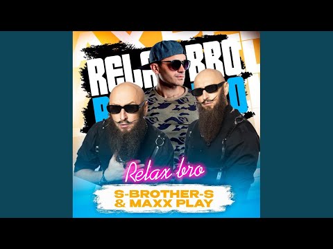 S-Brother-S, Maxx Play - Relax Bro