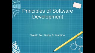 Principles of Software Development - Week 2a - Ruby & Practice