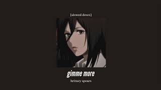 britney spears - gimme more [slowed down]