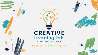 Creative Learning Lab at Historic Rosewood Welcome