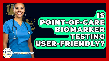 Is Point-of-Care Biomarker Testing User-friendly? - Oncology Support Network