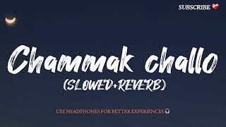 Chammak Challo Slowedreverb Lofi Song