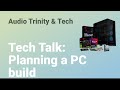 Tech Talk, PC building advice