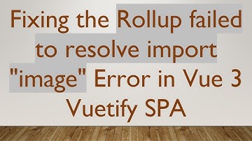 Fixing the Rollup failed to resolve import "image" Error in Vue 3 Vuetify SPA