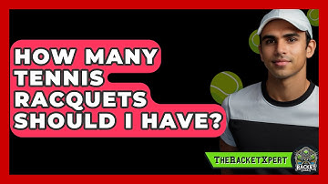 How Many Tennis Racquets Should I Have? - The Racket Xpert