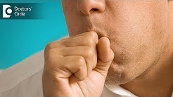 Causes of Recurring Dry Cough - Dr. Sreenivasa Murthy T M