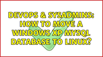 DevOps & SysAdmins: How to move a Windows XP MySQL database to Linux? (4 Solutions!!)