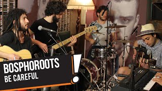 Bosphoroots - Be Careful (B!P Akustik) Resimi