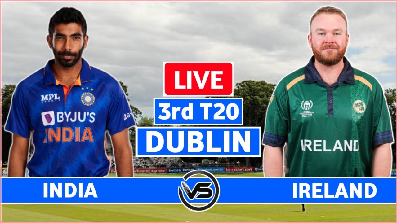 IND vs IRE 3rd T20 Live Scores and Commentary India vs Ireland 3rd T20 Live Scores