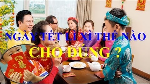 Ngày tết Lì Xì thế nào cho đúng ?