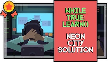 While True: learn() Neon City Solution Gold Medal