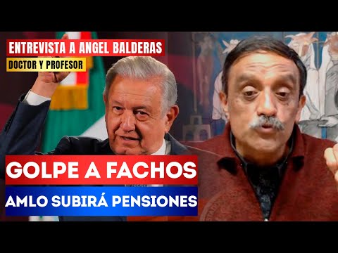 Neoliberales dañaron pensiones de mexicanos y ahora AMLO las subirá: Dr. Ángel Balderas