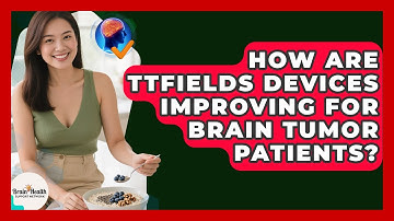 How Are TTFields Devices Improving For Brain Tumor Patients? - Brain Health Support Network