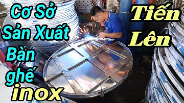 Cơ sở *Tiến Lên*sản xuất bàn ghế inox. xuất nội địa và nước ngoài.