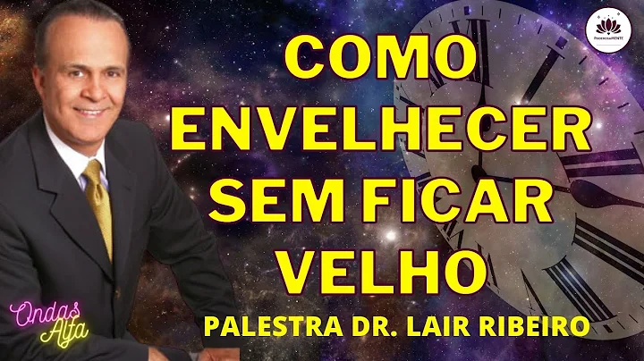 Palestra Motivacional: Como Envelhecer, sem Ficar Velho. Cuidando da sua Saúde, com Dr. Lair Ribeiro