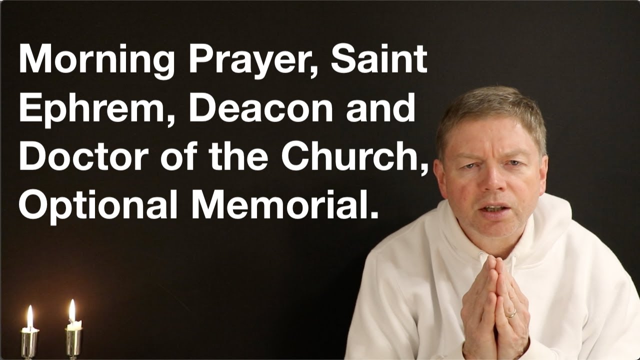 Morning Prayer, Saint Ephrem, Deacon and Doctor of the Church, Optional