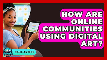 How Are Online Communities Using Digital Art? - Gen Alpha Adventures