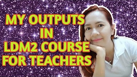 MY OUTPUTS IN LDM2 COURSE FOR TEACHERS/SAMPLE ONLY/JOSEPHINE PACLIPAN