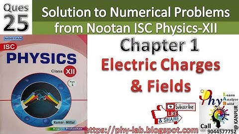Q.25 Chapter 1 : Electric Charges and Fields | Solution to numerical problem from Nootan ISC Physics