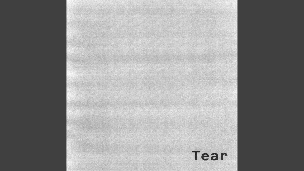 Watch Tear on YouTube Watch Tear on YouTube