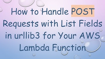 How to Handle POST Requests with List Fields in urllib3 for Your AWS Lambda Function