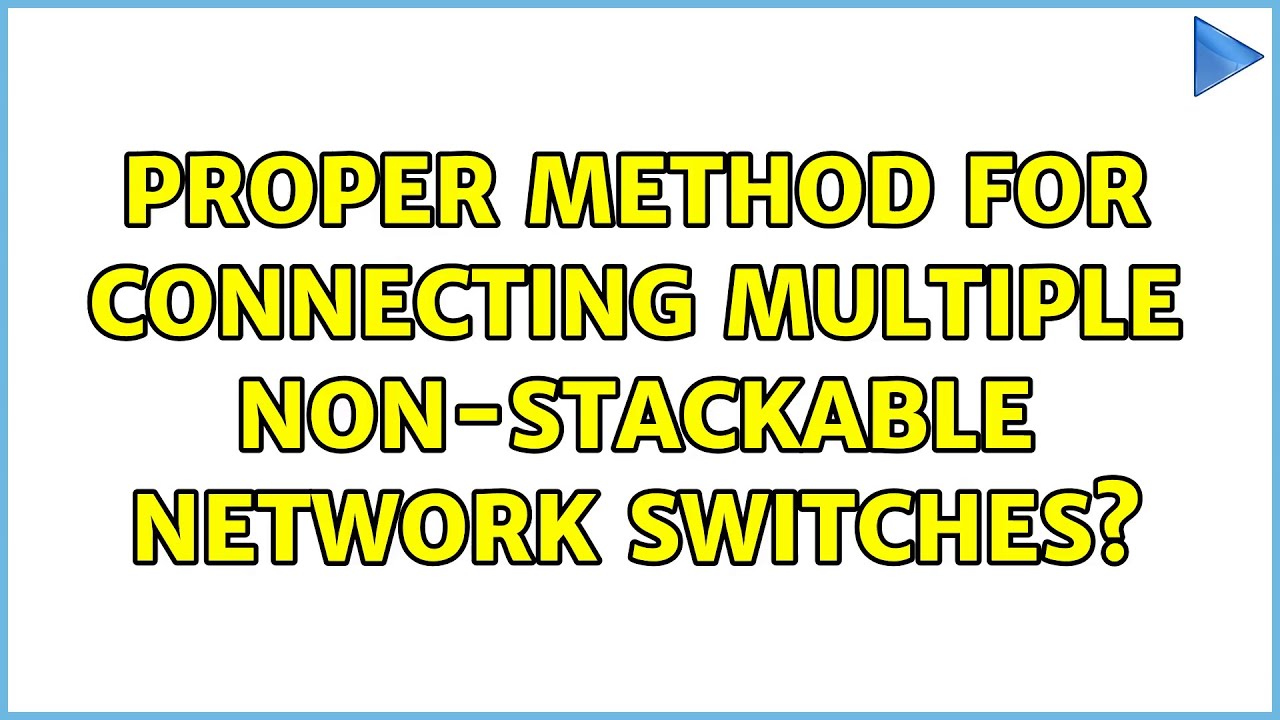 Proper method for connecting multiple non-stackable network switches?
