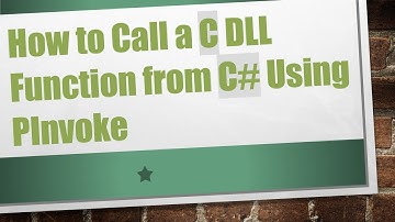 How to Call a C DLL Function from C#  Using PInvoke