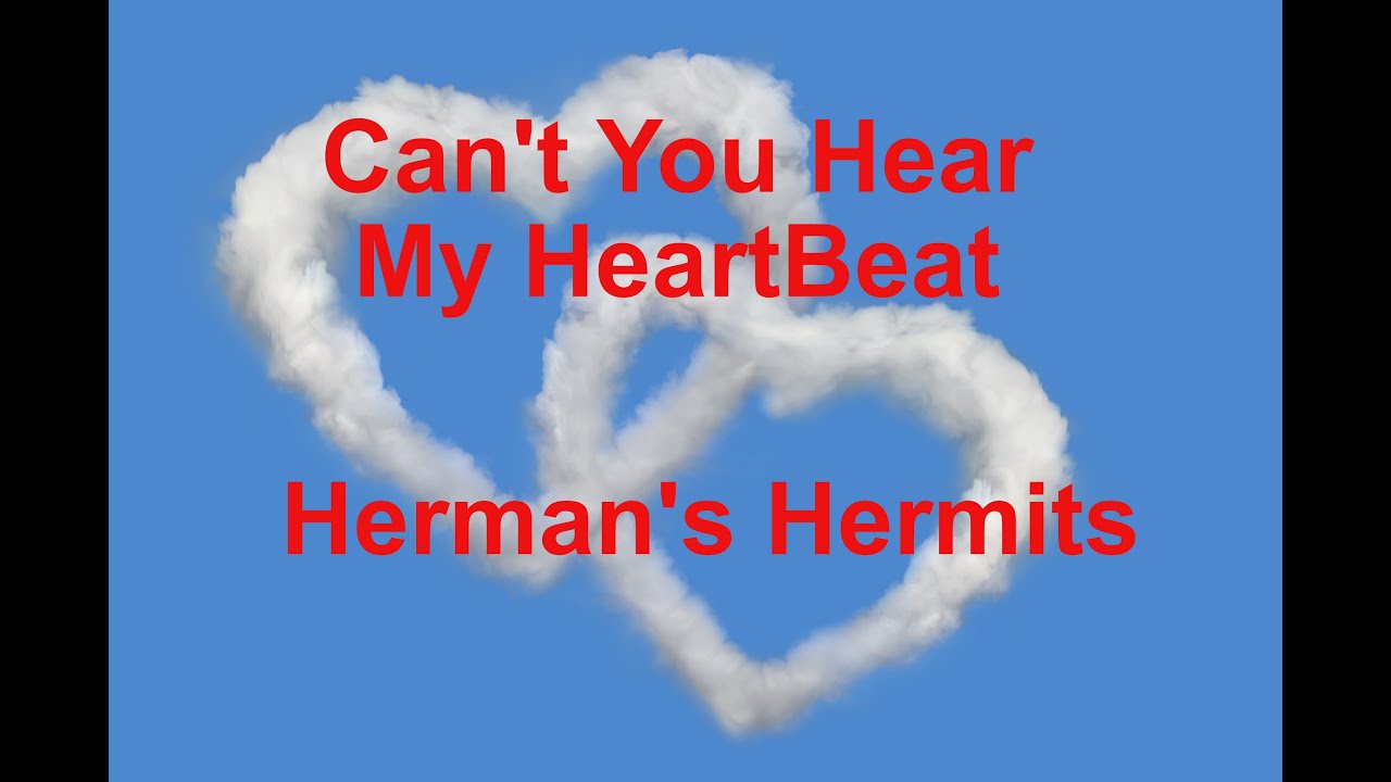 Can't You Hear My Hearbeat -  Herman's Hermits - with lyrics