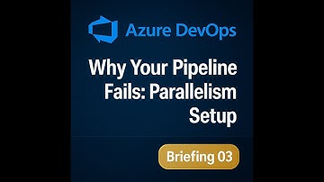 Why Your Azure Pipeline Fails: Parallelism Setup (Briefing 03)